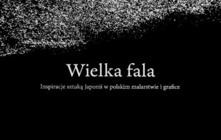Łukasz Kossowski, Małgorzata Martini: Wielka fala. Inspiracje sztuką Japonii w polskim malarstwie i grafice