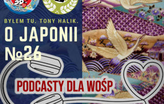 Podcast o Japonii №26 (O Japonii X WOŚP #29final #podcastydlawosp)