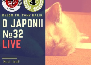 Podcast o Japonii №32: Koci finał!