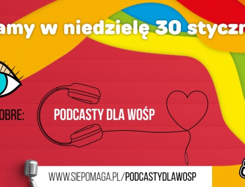 Podcasty dla WOŚP 2022 – zaproszenie!