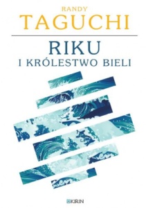 Riku i królestwo bieli - Randy Taguchi (Wydawnictwo Kirin)